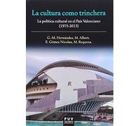 Cultura como trinchera, La: La política cultural en el País Valenciano (1975-2013) (Fora de Col·lecció)