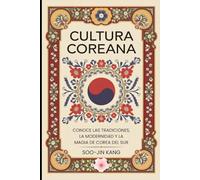 Cultura Coreana: Conoce las Tradiciones, la Modernidad y la Magia de Corea del Sur