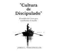 “Cultura de Discipulado”: “El modelo de Cristo para Transformar el mundo”