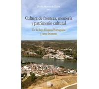 Cultura de frontera, memoria y patrimonio cultural: De la Raya Hispano/Portuguesa y otras fronteras (ANALISIS Y CRITICA SOCIAL)