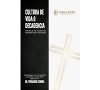 Cultura de la Vida o Decandecia: Defensa de los Valores que Fundaron Nuestras Naciones