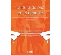 CULTURA DE PAZ EN EL DEPORTE: Guía práctica para transformar conflictos en oportunidades (SIN COLECCION)
