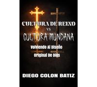 Cultura de Reino vs Cultura Mundana: Volviendo al Diseño Original de Dios