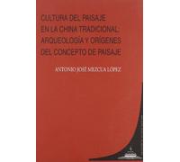 CULTURA DEL PAISAJE EN LA CHINA TRADICIONAL:ARQUEOLOGIA Y OR (ESTUDIOS ASIATICOS)