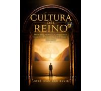 Cultura Del Reino Principios Morales Y Espirituales Para Restaurar Familia, Sociedad Y Gobierno