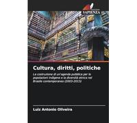 Cultura, diritti, politiche: La costruzione di un'agenda pubblica per le popolazioni indigene e la diversità etnica nel Brasile contemporaneo (2003-2015)