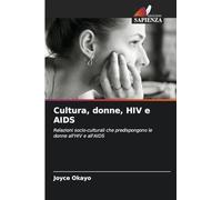 Cultura, donne, HIV e AIDS: Relazioni socio-culturali che predispongono le donne all'HIV e all'AIDS