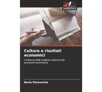 Cultura e risultati economici: L'influenza delle credenze culturali sulle prestazioni economiche