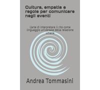 Cultura, empatia e regole per comunicare negli eventi: L’arte di interpretare il rito come linguaggio universale della relazione umana (La Grammatica della Cerimonia)