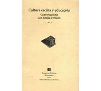 Cultura Escrita Y Educacion: Conversaciones de Emilia Ferreiro Con Jose Antonio Castorina, Daniel Goldin y Rosa Maria Torres (Espacios Para La Lectura)