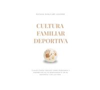 Cultura Familiar Deportiva: Claves para crecer como personas y padres de alto rendimiento en el deporte y en la vida