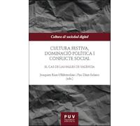 Cultura festiva, dominació política i conflicte social: El cas de las Falles de València: 5 (Cultura y Sociedad Digital)