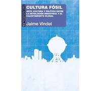 Cultura fósil: Arte, cultura y política entre la Revolución industrial y el calentamiento global: 105 (Pensamiento crítico)
