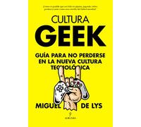 Cultura Geek: Guía para no perderse en la nueva cultura tecnológica (Sociedad actual)