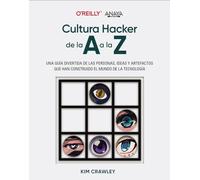 Cultura hacker de la A a la Z: Una guía divertida de las personas, ideas y artefactos que han construido el mundo de la tecnología (TÍTULOS ESPECIALES)