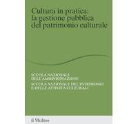 Cultura in pratica: la gestione pubblica del patrimonio culturale (Percorsi)