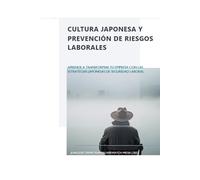 Cultura Japonesa y Prevención de Riesgos Laborales: Aprende a Transformar tu Empresa con las Estrategias Japonesas de Seguridad Laboral (Serie Japonesa de Seguridad Laboral)