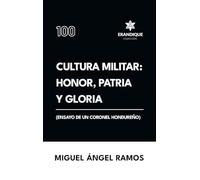 Cultura militar: Honor, patria y gloria (Ensayo de un coronel hondureño)