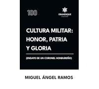 Cultura militar: Honor, patria y gloria (Ensayo de un coronel hondureño)