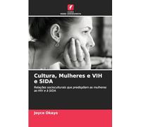 Cultura, Mulheres e VIH e SIDA: Relações socioculturais que predispõem as mulheres ao HIV e à SIDA
