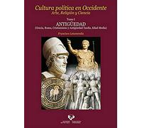 Cultura política en Occidente. Arte, Religión y Ciencia. Tomo I. Antigüedad (Gre: Antigüedad (Grecia, Roma, Cristianismo y Antigüedad Tardía, Edad Media) (Zabalduz)