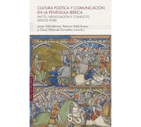 Cultura política y comunicación en la península ibérica: Pacto, negociación y conflicto (siglos vi-xiii) (Sílex Universidad)