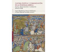 Cultura política y comunicación en la Península Ibérica. Pacto, negociación y conflicto (siglos VII-XIII) | Javier Llidó Miravé, Patricia Vidal Bus