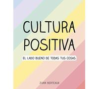 Cultura Positiva: El lado bueno de todas tus cosas (Montena)