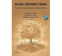 Cultura, territorio y medios. erspectivas de la comunicación y la producción cultural