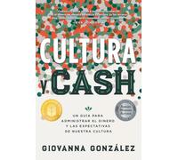 Cultura y Cash: Un guía para administrar el dinero y las expectativas de nuestra cultura