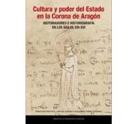 Cultura y poder del Estado en la Corona de Aragón. Historiadores e historiografía en los siglos XIII-XVI