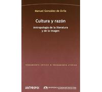Cultura Y Razón. Antropología De La Literatura Y De La Imagen (PENSAMIENTO CRÍTICO, PENSAMIENTO UTÓPICO)