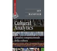 Cultural analytics. L'analisi computazionale della cultura (Saggi)