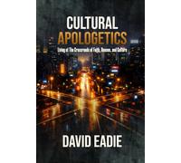 Cultural Apologetics: Living at the Crossroads of Faith, Reason, and Culture