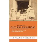 CULTURAL ASPIRATIONS Essays on the Intellectual History of the Colonial Tamil Nadu
