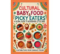 Cultural Baby Foods & Picky Eaters Cookbook: With Contributions from Candace Young