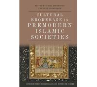 Cultural Brokerage in Premodern Islamic Societies (Edinburgh Studies in Classical Islamic History and Culture)