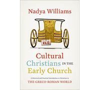 Cultural Christians in the Early Church: A Historical and Practical Introduction to Christians in the Greco-Roman World