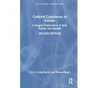 Cultural Complexes in Europe: A Jungian Exploration of Soul, Psyche and Identity (The Cultural Complex Series)