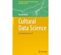 Cultural Data Science: An Introduction to R (Quantitative Methods in the Humanities and Social Sciences)