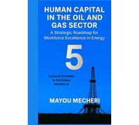 Cultural Diversity & the Global Workforce: Comprehensive Strategies for Inclusion, Integration, and Multicultural Workforce Excellence (Human Resources in the Oil & Gas Sector)