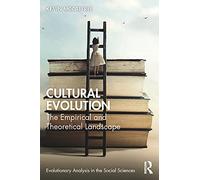 Cultural Evolution: The Empirical and Theoretical Landscape (Evolutionary Analysis in the Social Sciences)