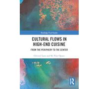 Cultural Flows in High-End Cuisine: From the Periphery to the Center (Routledge Food Studies)