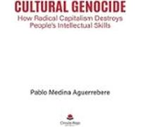 Cultural Genocide: How Radical Capitalism Destroys Peoples Intellectua