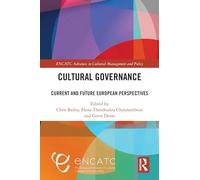 Cultural Governance: Current and Future European Perspectives (ENCATC Advances in Cultural Management and Policy)