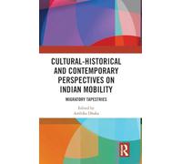 Cultural-Historical and Contemporary Perspectives on Indian Mobility: Migratory Tapestries