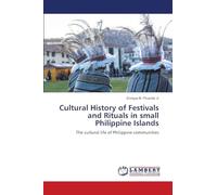 Cultural History of Festivals and Rituals in small Philippine Islands: The cultural life of Philippine communities