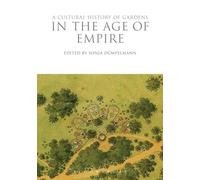 Cultural History of Gardens in the Age of Empire, A: 7 (The Cultural Histories Series)