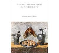 Cultural History of Objects in Antiquity, A (The Cultural Histories Series)