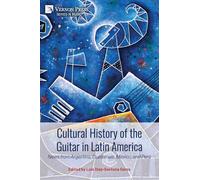 Cultural History of the Guitar in Latin America: News from Argentina, Guatemala, México, and Perú (Music)